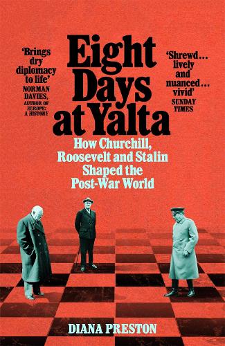 Паперова книга «Eight Days at Yalta: How Churchill, Roosevelt and Stalin Shaped the Post-War World», автор Діана Престон - фото №1