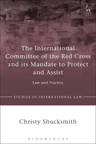 Бумажная книга «The International Committee of the Red Cross and its Mandate to Protect and Assist: Law and Practice», автор Кристи Шаксмит - фото №1