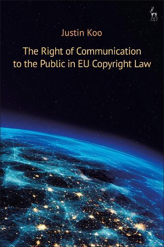 Паперова книга «The Right of Communication to the Public in EU Copyright Law», автор Джастін Ку - фото №1