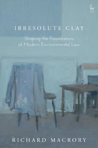 Бумажная книга «Irresolute Clay: Shaping the Foundations of Modern Environmental Law», автор Ричард Макрори - фото №1