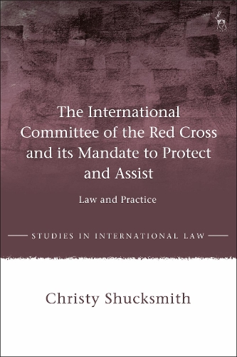 Паперова книга «The International Committee of the Red Cross and its Mandate to Protect and Assist: Law and Practice», автор Крісті Шаксміт - фото №1