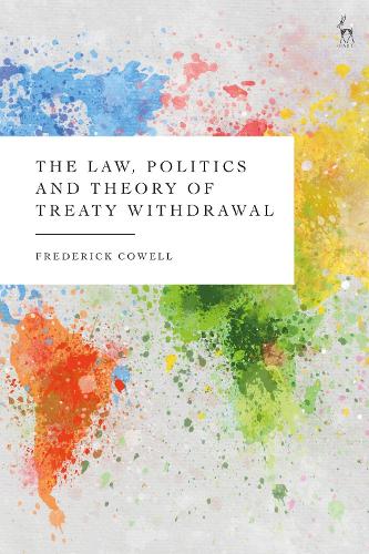 Бумажная книга «The Law, Politics and Theory of Treaty Withdrawal», автор Фредерик Коуэлл - фото №1