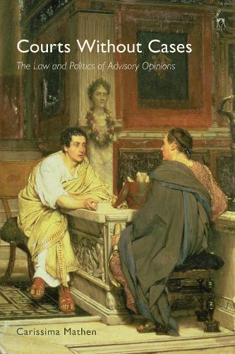 Бумажная книга «Courts Without Cases: The Law and Politics of Advisory Opinions», автор Кариссима Матен - фото №1