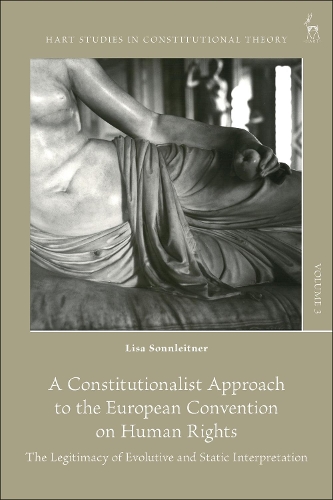 Бумажная книга «A Constitutionalist Approach to the European Convention on Human Rights: The Legitimacy of Evolutive and Static Interpretation», автор Лиза Зоннляйтнер - фото №1