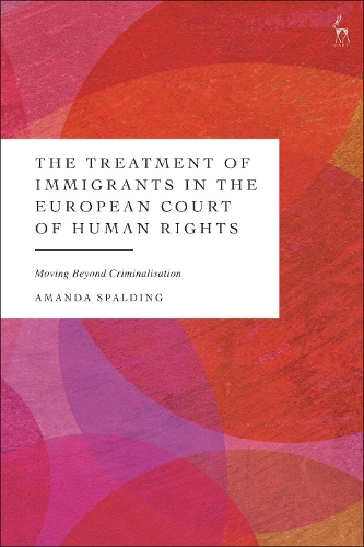 Бумажная книга «The Treatment of Immigrants in the European Court of Human Rights: Moving Beyond Criminalisation», автор Аманда Сполдинг - фото №1