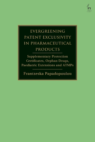 Бумажная книга «Evergreening Patent Exclusivity in Pharmaceutical Products: Supplementary Protection Certificates, Orphan Drugs, Paediatric Extensions and ATMPs», автор Францеска Пападопулу - фото №1