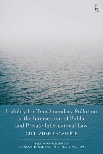 Бумажная книга «Liability for Transboundary Pollution at the Intersection of Public and Private International Law», автор Гийом Лаганьер - фото №1