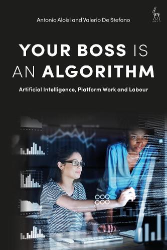 Бумажная книга «Your Boss Is an Algorithm: Artificial Intelligence, Platform Work and Labour», авторов Антонио Алоизи, Валерио Де Стефано - фото №1