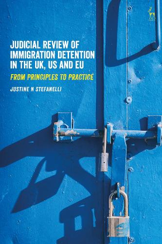 Бумажная книга «Judicial Review of Immigration Detention in the UK, US and EU: From Principles to Practice», автор Жюстин Н. Стефанелли - фото №1