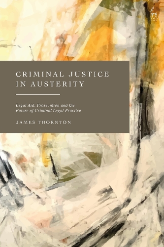 Бумажная книга «Criminal Justice in Austerity: Legal Aid, Prosecution and the Future of Criminal Legal Practice», автор Джеймс Торнтон - фото №1