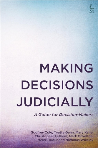 Бумажная книга «Making Decisions Judicially: A Guide for Decision-Makers», авторов Кристофер Летем, Годфри Коул, Марк Оккелтон, Мэри Кейн, Мелери Тудур, Николас Викели, Иветта Генн - фото №1