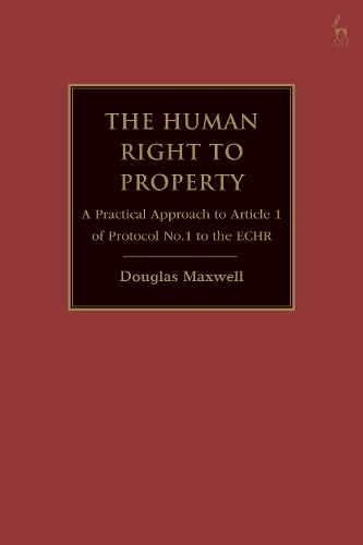 Бумажная книга «The Human Right to Property: A Practical Approach to Article 1 of Protocol No.1 to the ECHR», автор Дуглас Максвелл - фото №1