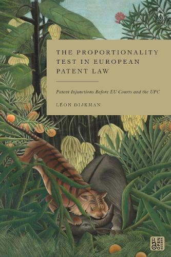 Паперова книга «The Proportionality Test in European Patent Law: Patent Injunctions Before EU Courts and the UPC», автор Леон Дейкман - фото №1