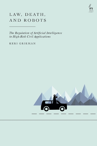 Паперова книга «Law, Death, and Robots: The Regulation of Artificial Intelligence in High-Risk Civil Applications», автор Кері Ґріман - фото №1