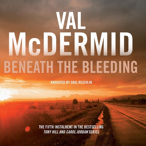 Аудиокнига «Beneath the Bleeding: Tony Hill and Carol Jordan Series, Book 5», автор Вэл Макдермид - фото №1