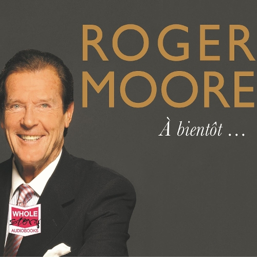 Аудіокнига «Roger Moore: À bientôt…», автор Роджер Мур - фото №1