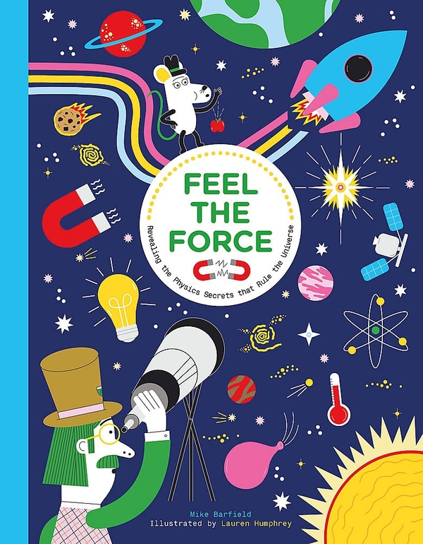[object Object] «Feel the Force: Revealing the Physics Secrets that Rule the Universe», автор Майк Барфилд - фото №1