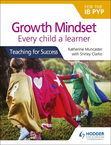 Бумажная книга «Growth Mindset for the IB PYP: Every child a learner: Teaching for Success», автор Кэтрин Манкастер - фото №1