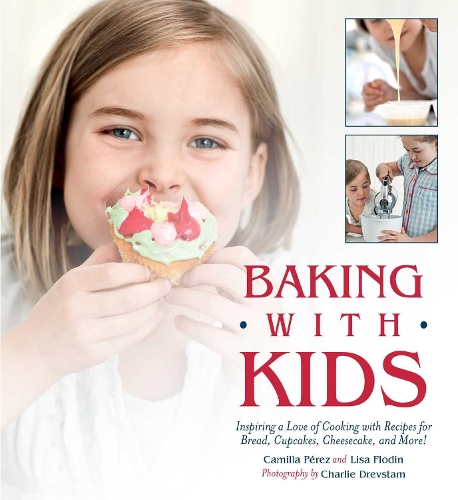 Бумажная книга «Baking with Kids: Inspiring a Love of Cooking with Recipes for Bread, Cupcakes, Cheesecake, and More!», авторов Камилла Перес, Лиза Флодин - фото №1