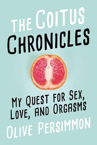 Паперова книга «The Coitus Chronicles: My Quest for Sex, Love, and Orgasms», автор Олів Персіммон - фото №1