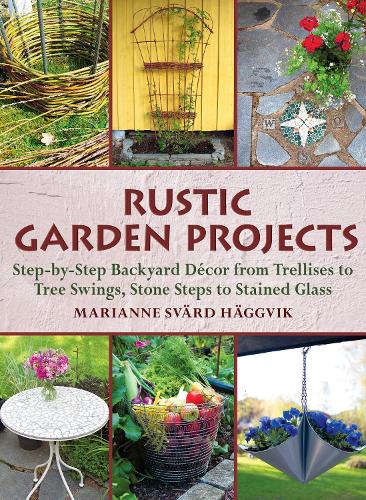 Паперова книга «Rustic Garden Projects: Step-by-Step Backyard Décor from Trellises to Tree Swings, Stone Steps to Stained Glass», автор Свард Хеггвік - фото №1