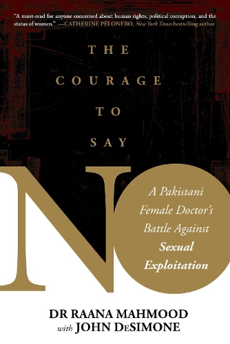Бумажная книга «Courage to Say No: A Pakistani Female Doctor's Battle Against Sexual Exploitation», автор Раана Махмуд - фото №1