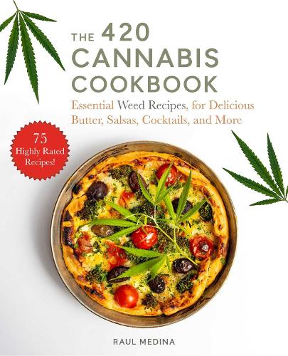 Бумажная книга «The 420 Cannabis Cookbook: Essential Weed Recipes for Delicious Butter, Salsas, Cocktails, and More», автор Рауль Медина - фото №1