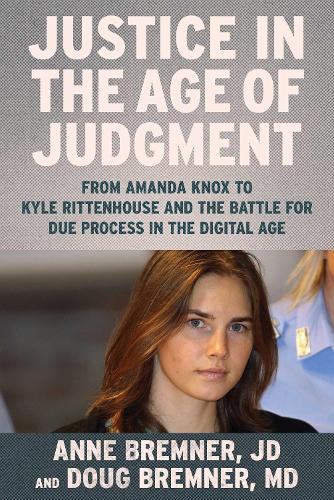 Бумажная книга «Justice in the Age of Judgment: From Amanda Knox to Kyle Rittenhouse and the Battle for Due Process in the Digital Age», авторов Энн Бремнер, Даг Бремнер - фото №1