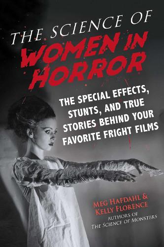 Бумажная книга «The Science of Women in Horror: The Special Effects, Stunts, and True Stories Behind Your Favorite Fright Films», авторов Келли Флоренс, Мег Хафдал - фото №1