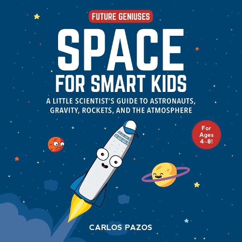 Паперова книга «Space for Smart Kids: A Little Scientist's Guide to Astronauts, Gravity, Rockets, and the Atmosphere», автор Карлос Пазос - фото №1