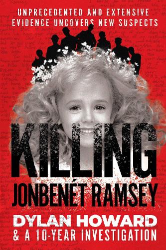 Бумажная книга «Killing JonBenét Ramsey: Dylan Howard & a 10 Year Investigation», автор Дилан Ховард - фото №1