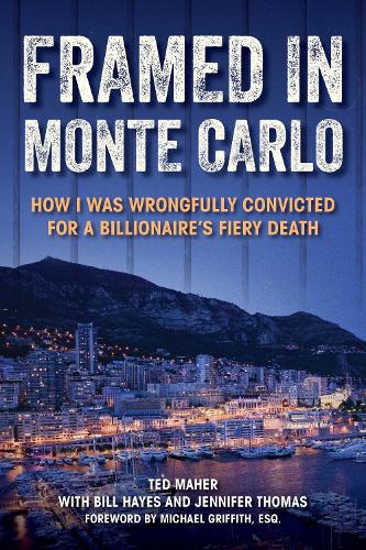 Бумажная книга «Framed in Monte Carlo: How I Was Wrongfully Convicted for a Billionaire's Fiery Death», авторов Дженнифер Томас, Тед Махер - фото №1