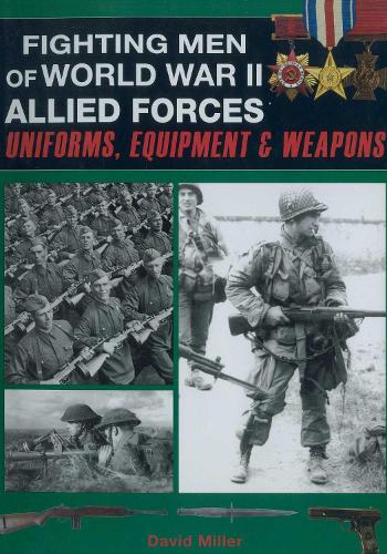 Бумажная книга «Fighting Men of World War II: Allied Forces: Uniforms, Equipment & Weapons», авторов Дэвид Миллер, Грэм Смит - фото №1