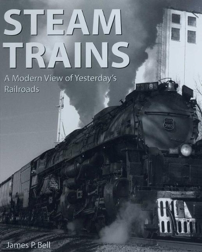 Бумажная книга «Steam Trains: A Modern View of Yesterday's Railroads», автор Джеймс П. Белл - фото №1