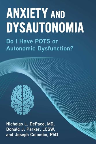 Паперова книга «Anxiety and Dysautonomia: Do I Have POTS or Autonomic Dysfunction?», авторів Дональд Дж. Паркер, Джозеф Коломбо, Ніколас Л. ДеПейс - фото №1