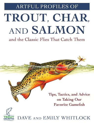Бумажная книга «Artful Profiles of Trout, Char, and Salmon and the Classic Flies That Catch Them: Tips, Tactics, and Advice on Taking Our Favorite Gamefish», авторов Дэйв Уитлок, Эмили Уитлок - фото №1