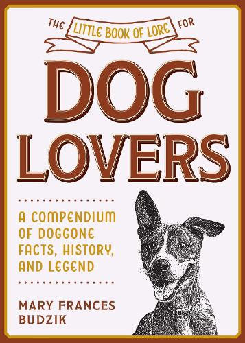 Бумажная книга «The Little Book of Lore for Dog Lovers: A Compendium of Doggone Facts, History, and Legend», автор Мэри Фрэнсис Будзик - фото №1