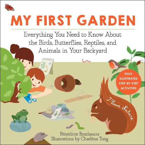Бумажная книга «My First Garden: Everything You Need to Know About the Birds, Butterflies, Reptiles, and Animals in Your Backyard», автор Бенедикт Будассу - фото №1