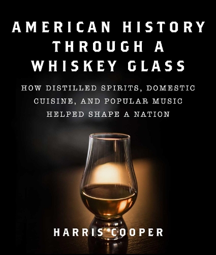 Бумажная книга «American History Through a Whiskey Glass: How Distilled Spirits, Domestic Cuisine, and Popular Music Helped Shape a Nation», автор Харрис Купер - фото №1