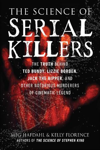 Бумажная книга «The Science of Serial Killers: The Truth Behind Ted Bundy, Lizzie Borden, Jack the Ripper, and Other Notorious Murderers of Cinematic Legend», авторов Келли Флоренс, Мег Хафдал - фото №1