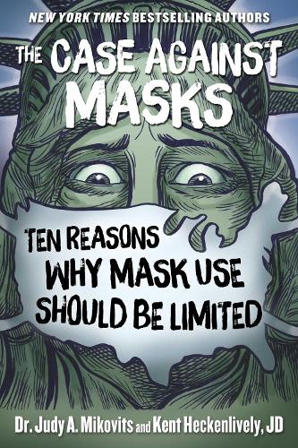 Паперова книга «The Case Against Masks: Ten Reasons Why Mask Use Should be Limited», авторів Джуді Міковіц, Кент Хекенлівелі - фото №1