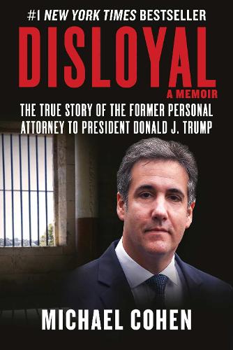 Бумажная книга «Disloyal: A Memoir: The True Story of the Former Personal Attorney to President Donald J. Trump», автор Майкл Коэн - фото №1
