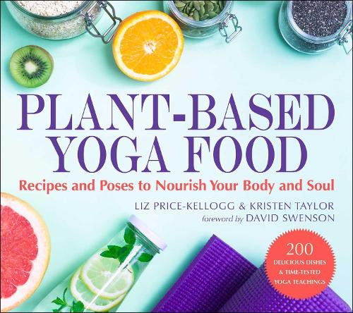 Бумажная книга «Plant-Based Yoga Food: Recipes and Poses to Nourish Your Body and Soul», авторов Кристен Тейлор, Лиз Прайс Келлог - фото №1