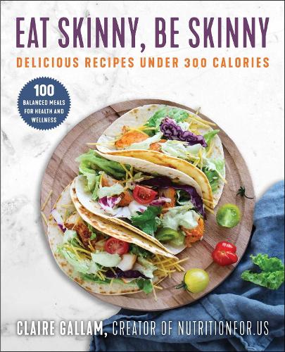 Паперова книга «Eat Skinny, Be Skinny: Delicious Recipes Under 300 Calories», автор Клер Галлам - фото №1