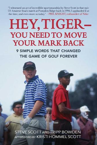 Бумажная книга «Hey, Tiger—You Need to Move Your Mark Back: 9 Simple Words that Changed the Game of Golf Forever», авторов Стив Скотт, Трипп Боуден - фото №1