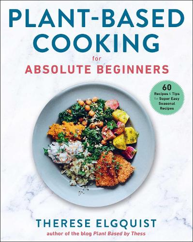 Паперова книга «Plant-Based Cooking for Absolute Beginners: 60 Recipes & Tips for Super Easy Seasonal Recipes», автор Тереза Елгквіст - фото №1