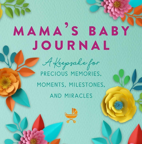 Паперова книга «Mama's Baby Journal: A Keepsake for Precious Memories, Moments, Milestones, and Miracles», автор Дженніфер Бейсі Сандер - фото №1