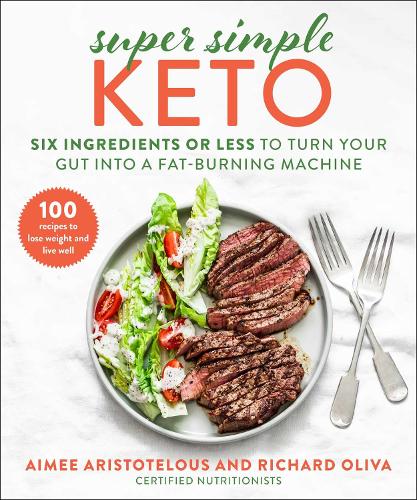 Бумажная книга «Super Simple Keto: Six Ingredients or Less to Turn Your Gut into a Fat-Burning Machine», авторов Эйми Аристотелус, Ричард Олива - фото №1