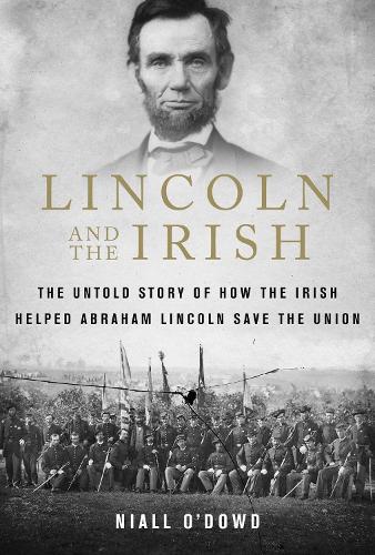 Паперова книга «Lincoln and the Irish: The Untold Story of How the Irish Helped Abraham Lincoln Save the Union», автор Ніл О'Дауд - фото №1