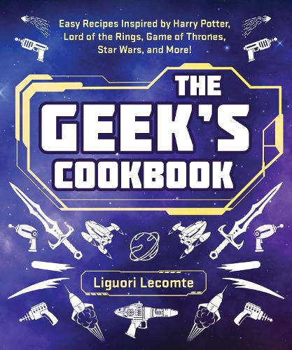 Бумажная книга «The Geek's Cookbook: Easy Recipes Inspired by Harry Potter, Lord of the Rings, Game of Thrones, Star Wars, and More!», автор Лигуори Лекомт - фото №1